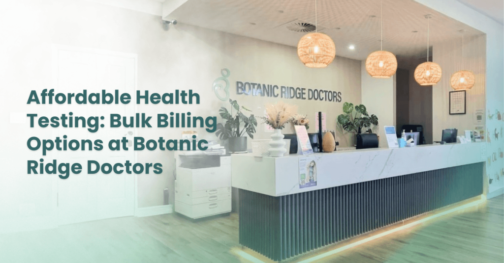 Affordable Health Testing: Bulk Billing Options at Botanic Ridge Doctors 
