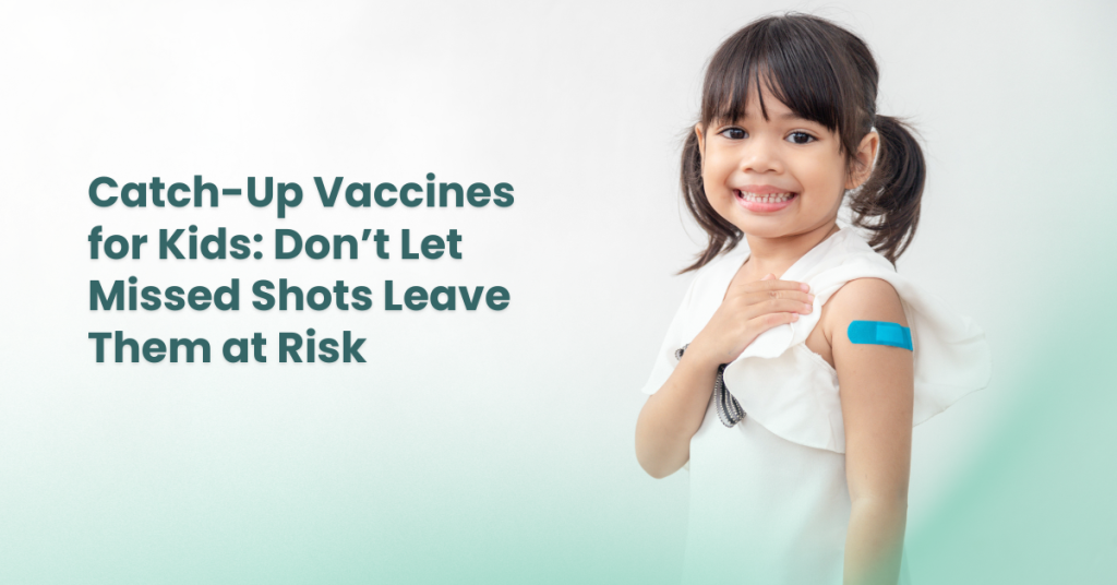 Catch Up Vaccines for Kids: Don’t Let Missed Shots Leave Them at Risk