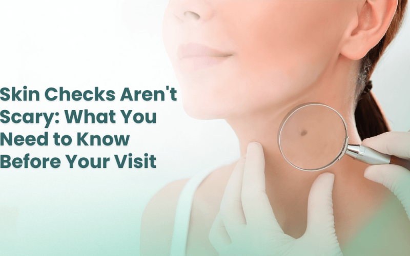 Skin Checks Aren’t Scary: What to Expect at a Routine Skin Check?