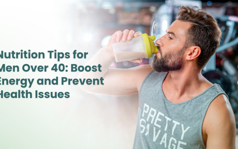 Men’s Health Over 40: Nutrition Tips for Energy & Health